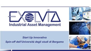 Start Up Innovativa
Spin-off dell’Università degli studi di Bergamo
 