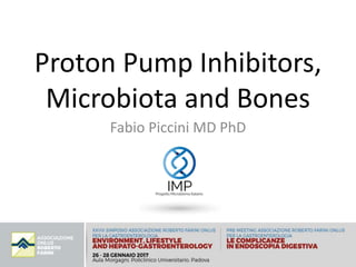 Proton Pump Inhibitors,
Microbiota and Bones
Fabio Piccini MD PhD
CoCo
 