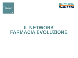 IL NETWORK
FARMACIA EVOLUZIONE

 