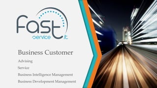 Business Customer
Advising
Service
Business Intelligence Management
Business Development Management
 