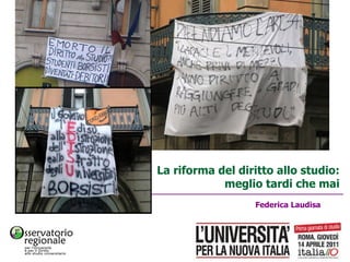 Federica Laudisa La riforma del diritto allo studio: meglio tardi che mai Roma, 14 aprile 2011 