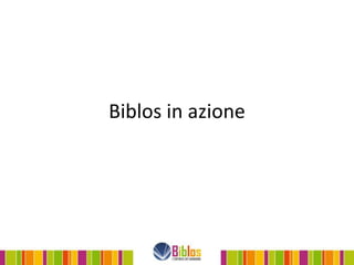 Biblos in azione
 