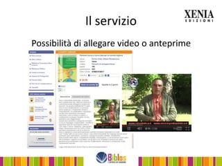 Il servizio
Possibilità di allegare video o anteprime
 