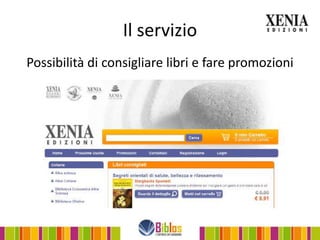 Il servizio
Possibilità di consigliare libri e fare promozioni
 