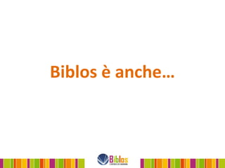 Biblos è anche…
 
