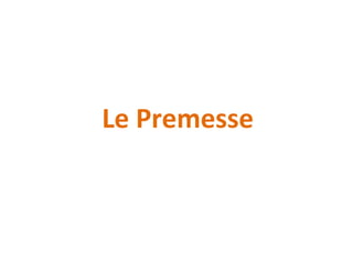 Le Premesse
 