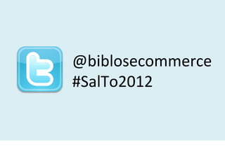 @biblosecommerce
#SalTo2012
 