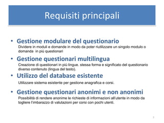 Requisiti principali <ul><li>Gestione modulare del questionario </li></ul><ul><li>Gestione questionari multilingua </li></...