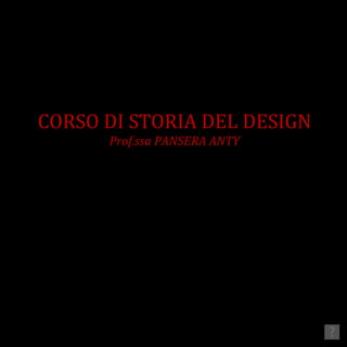 CORSO DI STORIA DEL DESIGN
      Prof.ssa PANSERA ANTY
 