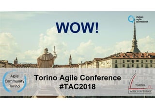 Torino Agile Conference
#TAC2018
 