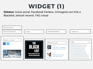 Sidebar: icone social, Facebook Fanbox, immagine con link a
Blacklist, articoli recenti, TAG cloud
WIDGET (1)
 