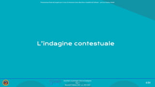 L’indagine contestuale
4/84
SmartPark: un parcheggio veloce ed intelligente
Team 1
Mercoledì 9 febbraio 2022 - a.a. 2021/2022
Presentazione ﬁnale del progetto per il corso di Interazione Uomo Macchina e Usabilità del Software – prof.ssa Giuliana Vitiello
 