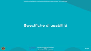 Specifiche di usabilità
63/84
SmartPark: un parcheggio veloce ed intelligente
Team 1
Mercoledì 9 febbraio 2022 - a.a. 2021/2022
Presentazione ﬁnale del progetto per il corso di Interazione Uomo Macchina e Usabilità del Software – prof.ssa Giuliana Vitiello
 