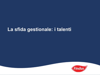 La sfida gestionale: i talenti
 
