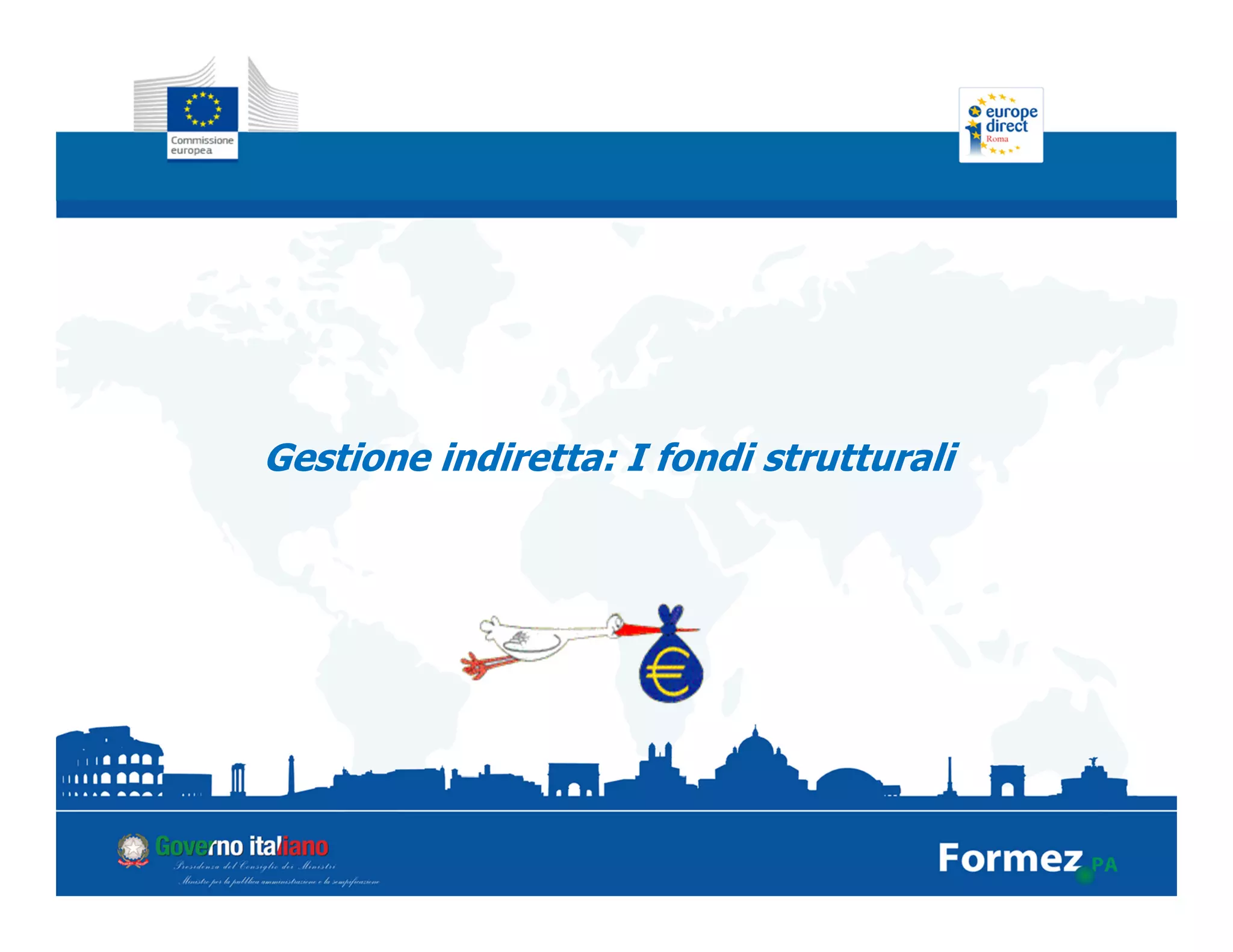 Gestione indiretta: I fondi strutturali
 