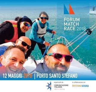 12 MAGGIO 2018 | PORTO SANTO STEFANO
FOR#UMAN RELATIONS
COMUNICAZIONE
ITALIANA
FORUM
MATCH
RACE 2018
in collaborazione conorganizzato da
 