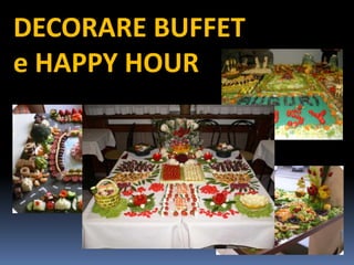 DECORARE BUFFET e HAPPY HOUR