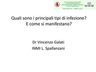 Quali sono i principali tipi di infezione?
        E come si manifestano?


           Dr Vincenzo Galati
           INMI L. Spallanzani
 