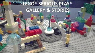 LEGO® SERIOUS PLAY®
GALLERY & STORIES
 