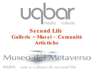 Second Life  Gallerie – Musei -  Comunità Artistiche 