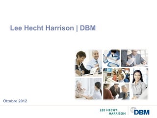 Lee Hecht Harrison | DBM




Ottobre 2012
 