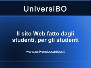 UniversiBO


  Il sito Web fatto dagli
studenti, per gli studenti
     www.universibo.unibo.it
 