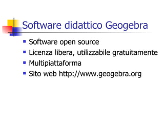 Software didattico Geogebra ,[object Object],[object Object],[object Object],[object Object]