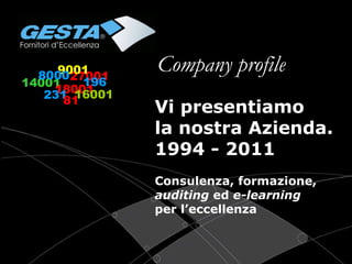 Vi presentiamo la nostra Azienda. 1994 - 2011 Consulenza, formazione,  auditing  ed  e-learning  per l’eccellenza Company  profile 