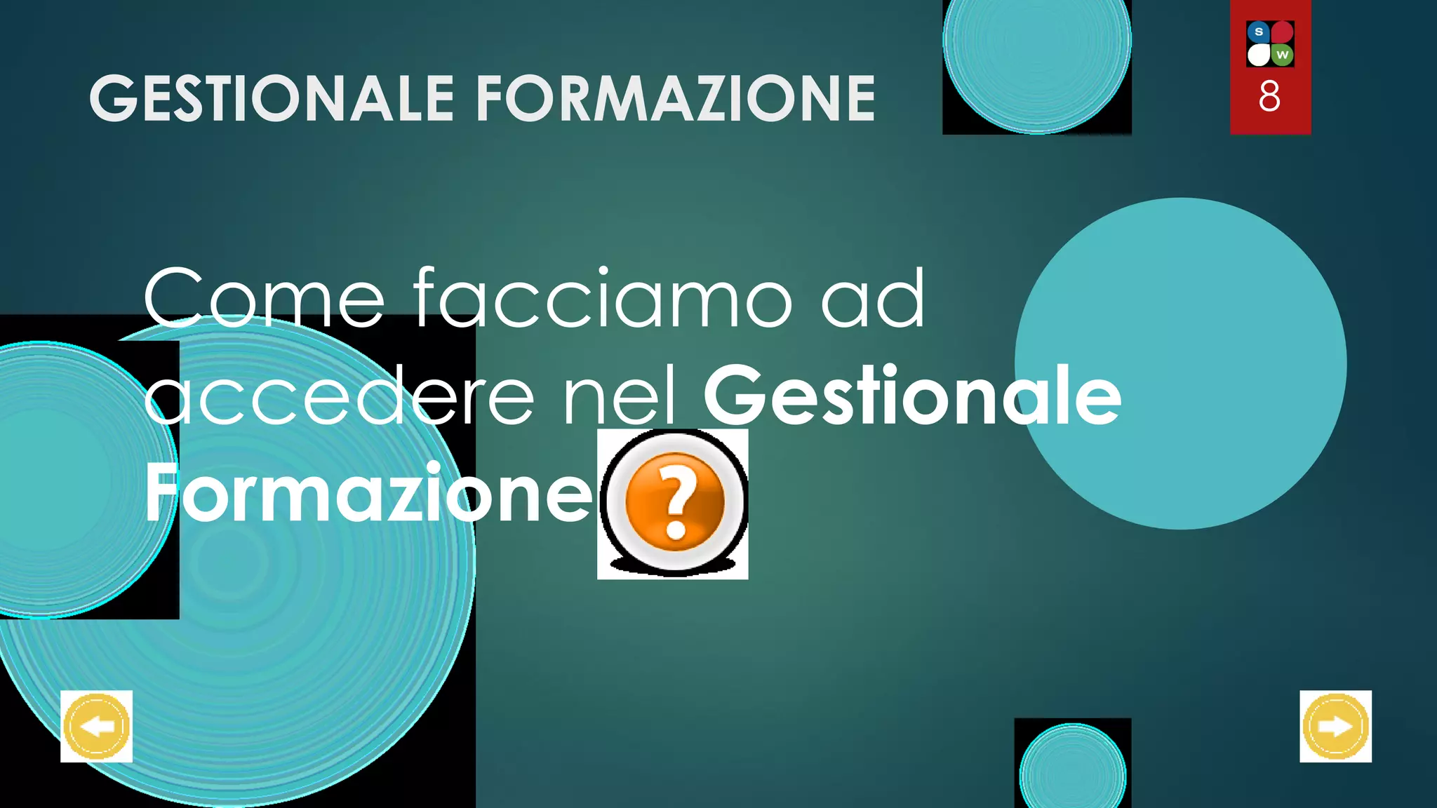 GESTIONALE FORMAZIONE
Come facciamo ad
accedere nel Gestionale
Formazione
8
 