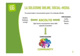 La soluzione online: social-media
    Tra social-media e comunicazione green c’è un’elevata affinità.

                   ...