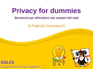 Privacy for dummies
di Fabrizio Gianneschi
Strumenti per difendersi dai vampiri del web
 