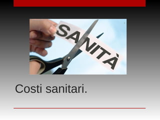 Costi sanitari.
 