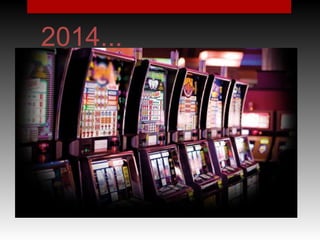 1895, la prima slot-machines
2014...
 