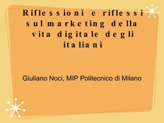 Riflessioni  e riflessi sul marketing della vita digitale degli italiani ,[object Object]
