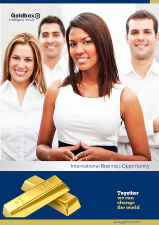 La compañía International Business Opportunity
Together
we can
change
the world
www.goldbex.com
 