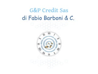 G&P Credit Sas
di Fabio Barboni & C.
 