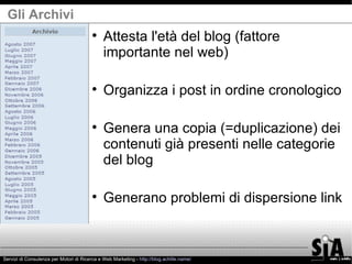 <ul><li>Attesta l'età del blog (fattore importante nel web) </li></ul><ul><li>Organizza i post in ordine cronologico </li>...