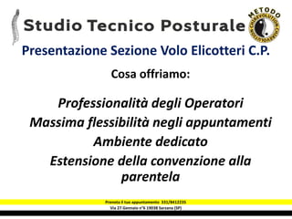 Via 27 Gennaio n°6 19038 Sarzana (SP)
Presentazione Sezione Volo Elicotteri C.P.
Cosa offriamo:
Professionalità degli Oper...