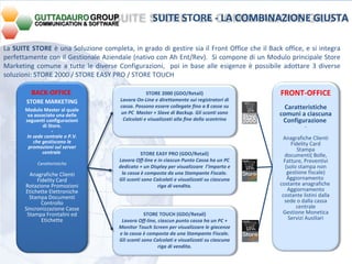 La  SUITE STORE  è una Soluzione completa, in grado di gestire sia il Front Office che il Back office, e si integra perfettamente con il Gestionale Aziendale (nativo con Ah Ent/Rev).  Si compone di un Modulo principale Store Marketing comune a tutte le diverse Configurazioni,  poi in base alle esigenze è possibile adottare 3 diverse soluzioni: STORE 2000 / STORE EASY PRO / STORE TOUCH STORE EASY PRO (GDO/Retail) Lavora Off-line e in ciascun Punto Cassa ha un PC dedicato + un Display per visualizzare  l’importo e la cassa è composta da una Stampante Fiscale. Gli sconti sono Calcolati e visualizzati su ciascuna riga di vendita. STORE TOUCH (GDO/Retail) Lavora Off-line, ciascun punto cassa ha un PC + Monitor Touch Screen per visualizzare le giacenze e la cassa è composta da una Stampante Fiscale. Gli sconti sono Calcolati e visualizzati su ciascuna riga di vendita. STORE 2000 (GDO/Retail) Lavora On-Line e direttamente sui registratori di cassa. Possono essere collegate fino a 8 casse su un PC  Master + Slave di Backup. Gli sconti sono Calcolati e visualizzati alla fine dello scontrino FRONT-OFFICE - Caratteristiche comuni a ciascuna Configurazione  - Anagrafiche Clienti Fidelity Card Stampa documenti( Bolle, Fatture, Preventivi (solo stampa non gestione fiscale) Aggiornamento  costante anagrafiche  Aggiornamento  costante listini dalla sede o dalla cassa centrale Gestione Monetica Servizi Ausiliari BACK-OFFICE  - STORE MARKETING Modulo Master al quale va associato una delle seguenti configurazioni di Store. - In sede centrale o P.V. che gestiscono le promozioni sul server centrale  Caratteristiche Anagrafiche Clienti Fidelity Card Rotazione Promozioni Etichette Elettroniche Stampa Documenti Controllo Sincronizzazione Casse Stampa Frontalini ed Etichette SUITE STORE - LA COMBINAZIONE GIUSTA 