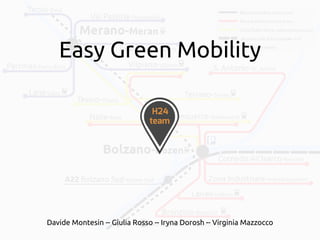 Easy Green Mobility

Davide Montesin -- Giulia Rosso -- Iryna Dorosh -- Virginia Mazzocco

 