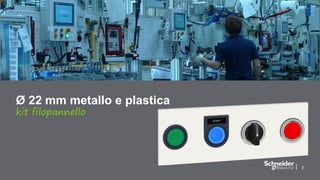 22
Ø 22 mm metallo e plastica
kit filopannello
 