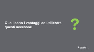 99
Quali sono I vantaggi ad utilizzare
questi accessori
 