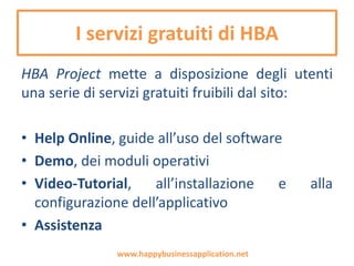 CRM_Data Mining
Questa sezione indica i processi di estrazione
dei dati da un database.
In pratica, selezioneremo le informazioni che
possono essere utilizzate ai fini di un’analisi di
Marketing, della creazione di liste omogenee
filtrate da opportune specifiche di aggregazione,
oppure dalla risposta a precedenti azioni di
Marketing (come una campagna promozionale).
www.happybusinessapplication.net
 