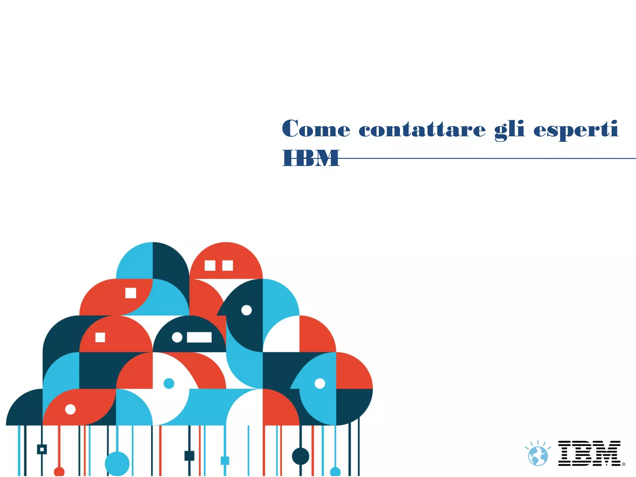 Come contattare gli esperti
     IBM




34
 
