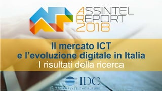 Il mercato ICT
e l’evoluzione digitale in Italia
I risultati della ricerca
1
 