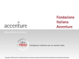 idea TRE60:  Intelligenza Collettiva  per un Mondo Vitale Copyright © 2009 Accenture All Rights Reserved. 
