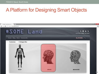 7/03/2014 Seoul, South Korea 
A Platform for Designing Smart Objects 
10 
 