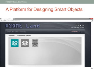 7/03/2014 Seoul, South Korea 
A Platform for Designing Smart Objects 
11 
 