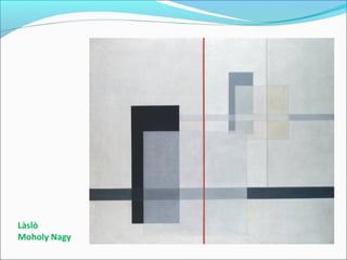 Làslò
Moholy Nagy
 