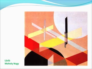 Làslò
Moholy Nagy
 